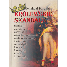 Królewskie skandale : szokująco prawdziwe opowieści o najnikczemniejszych, najdziwniejszych i najbardziej rozwiązłych królach, królowych, carach i cesarzach
